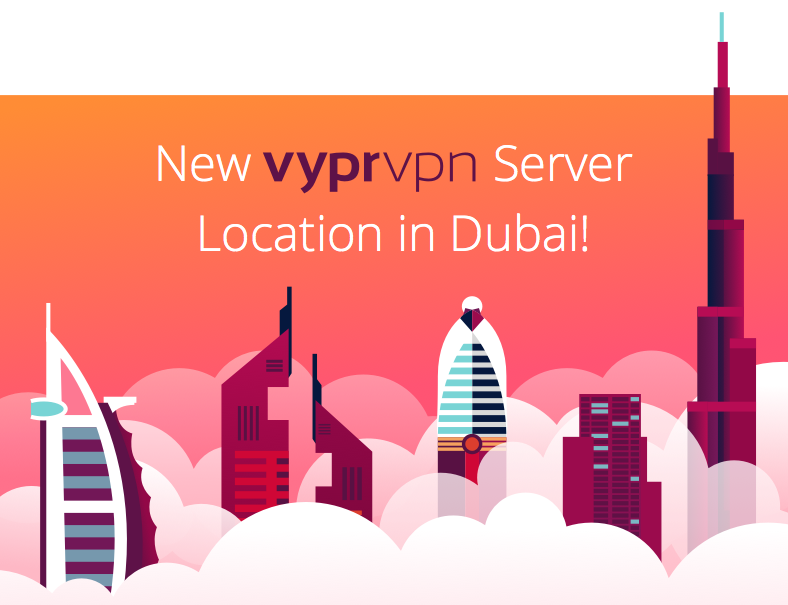New VyprVPN Server Location in Dubai United Arab Emirates! VyprVPN