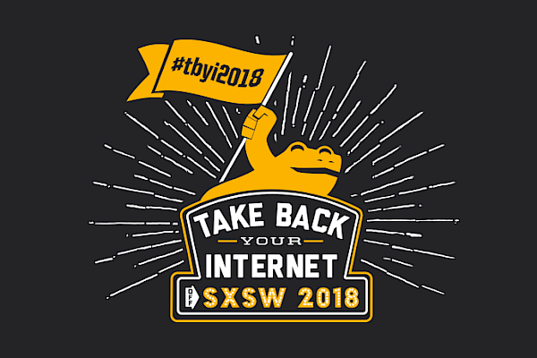 SXSW 2018 Take Back Your Internet Event Recap